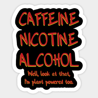 Caffeine Nicotine Alcohol - Plant Powered Sticker